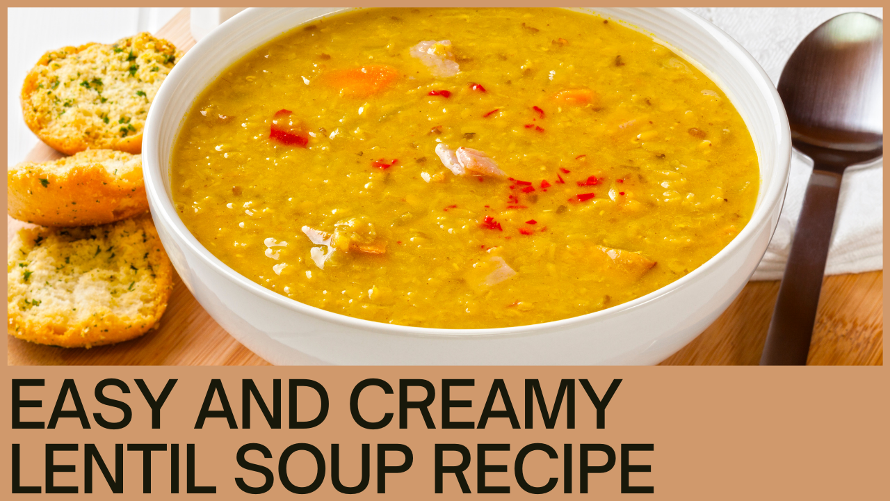  Lentil Soup Recipe (Easy and Creamy)