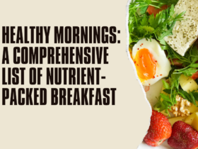 Healthy Mornings: A Comprehensive List of Nutrient-Packed Breakfasts