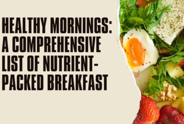 Healthy Mornings: A Comprehensive List of Nutrient-Packed Breakfasts