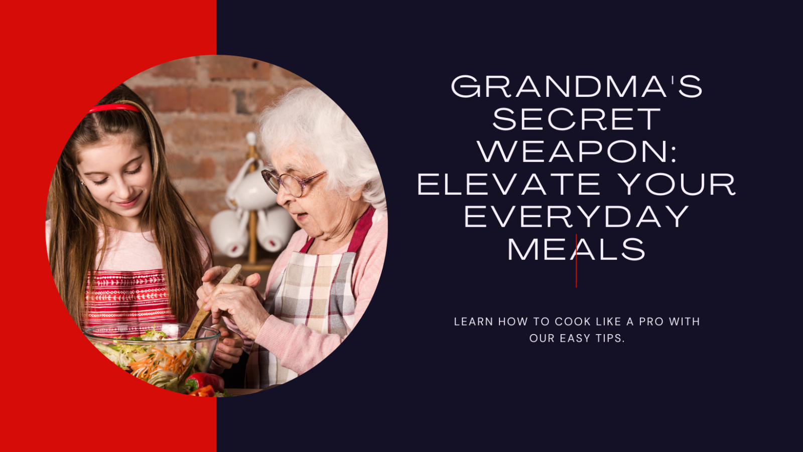 Grandma's Secret Weapon: Elevate Everyday Meals Like a Pro