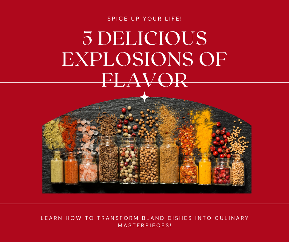 Spice Up Your Life: From Bland to Bam in 5 Delicious Explosions of Flavor