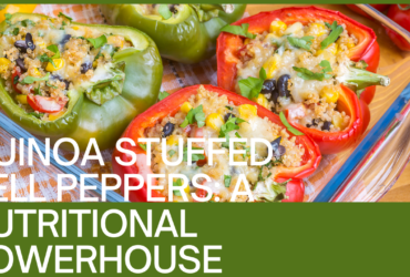 Why Quinoa Stuffed Bell Peppers? Exploring the Nutritional Wonders