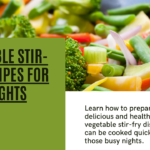 Quick and Healthy: Vegetable Stir-Fry Recipes for Busy Nights
