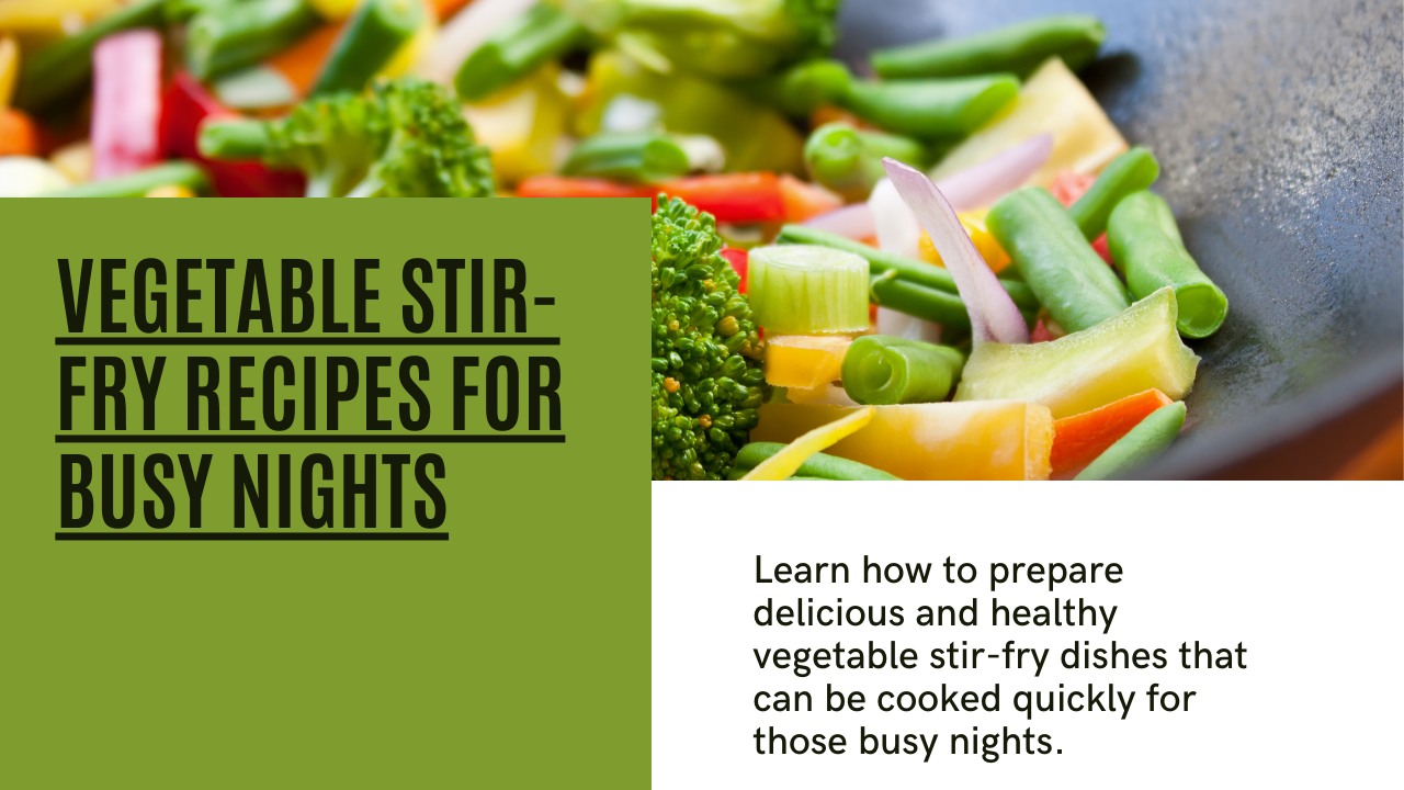 Quick and Healthy: Vegetable Stir-Fry Recipes for Busy Nights