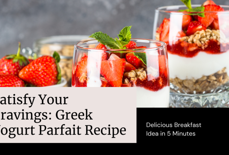 Satisfying Your Cravings: Greek Yogurt Parfait with Granola and Berries