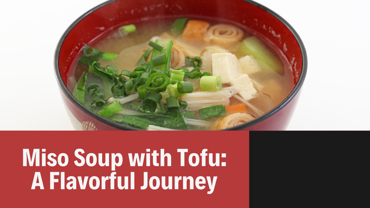 Miso Soup with Tofu: A Flavorful Journey into Japanese Comfort Food