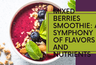 Mixed Berries Smoothie: A Symphony of Flavors and Nutrients