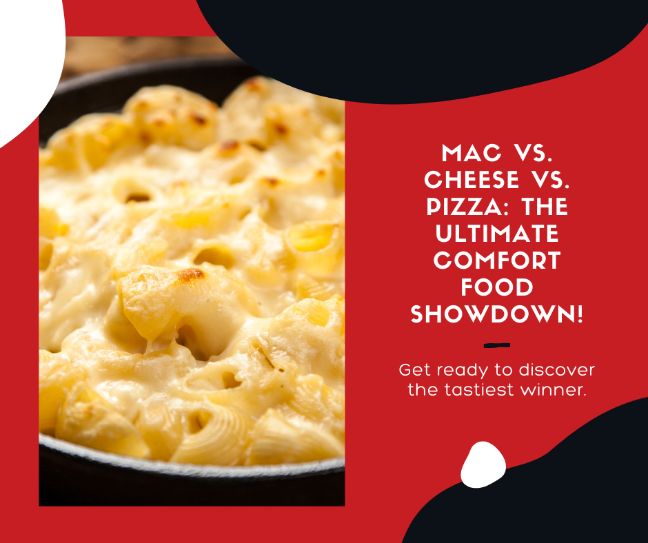 Mac vs. Cheese vs. Pizza: The Ultimate Comfort Food Showdown (You Won't Believe the Winner!)