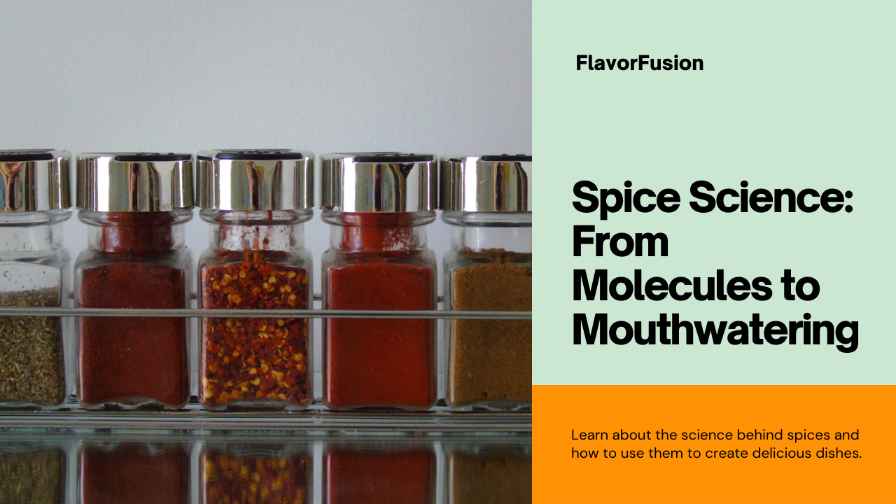 Spice Science: From Molecules to Mouthwatering - Unleash the Flavor Revolution in Your Kitchen
