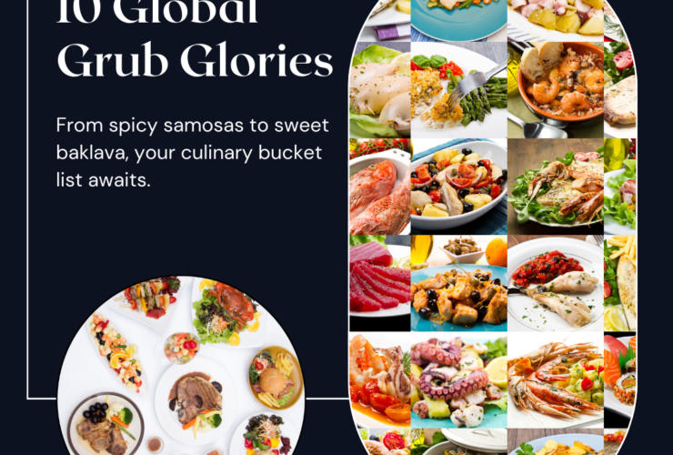 10 Global Grub Glories: Bite-Sized Adventures Around the World (Before You Kick the Bucket!)