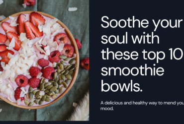 Craving Calm? Top 10 Soul-Soothing Smoothie Bowls to Mend Your Mood (and Your Hunger)