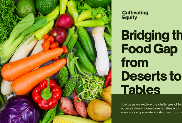 Cultivating Equity: Bridging the Food Gap from Deserts to Tables