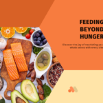 Feeding Beyond Hunger: Nourishing Your Whole Selves with Every Bite