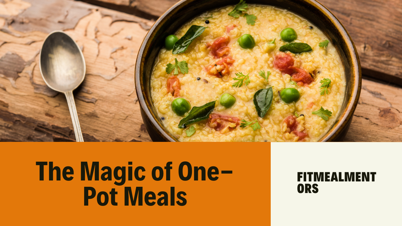 The Magic of One-Pot Meals: Reclaim Your Kitchen, Nourish Your Soul