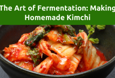 The Art of Fermentation: Unleashing the Tangy Magic of Homemade Kimchi