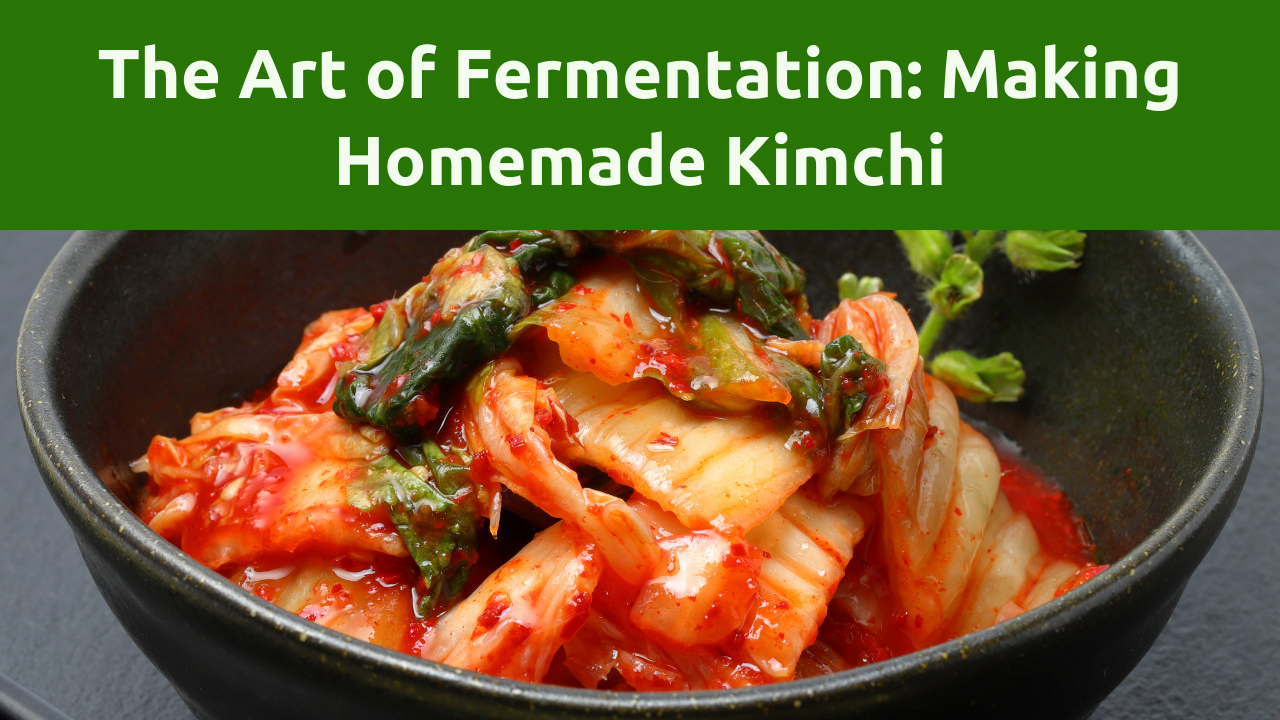 The Art of Fermentation: Unleashing the Tangy Magic of Homemade Kimchi