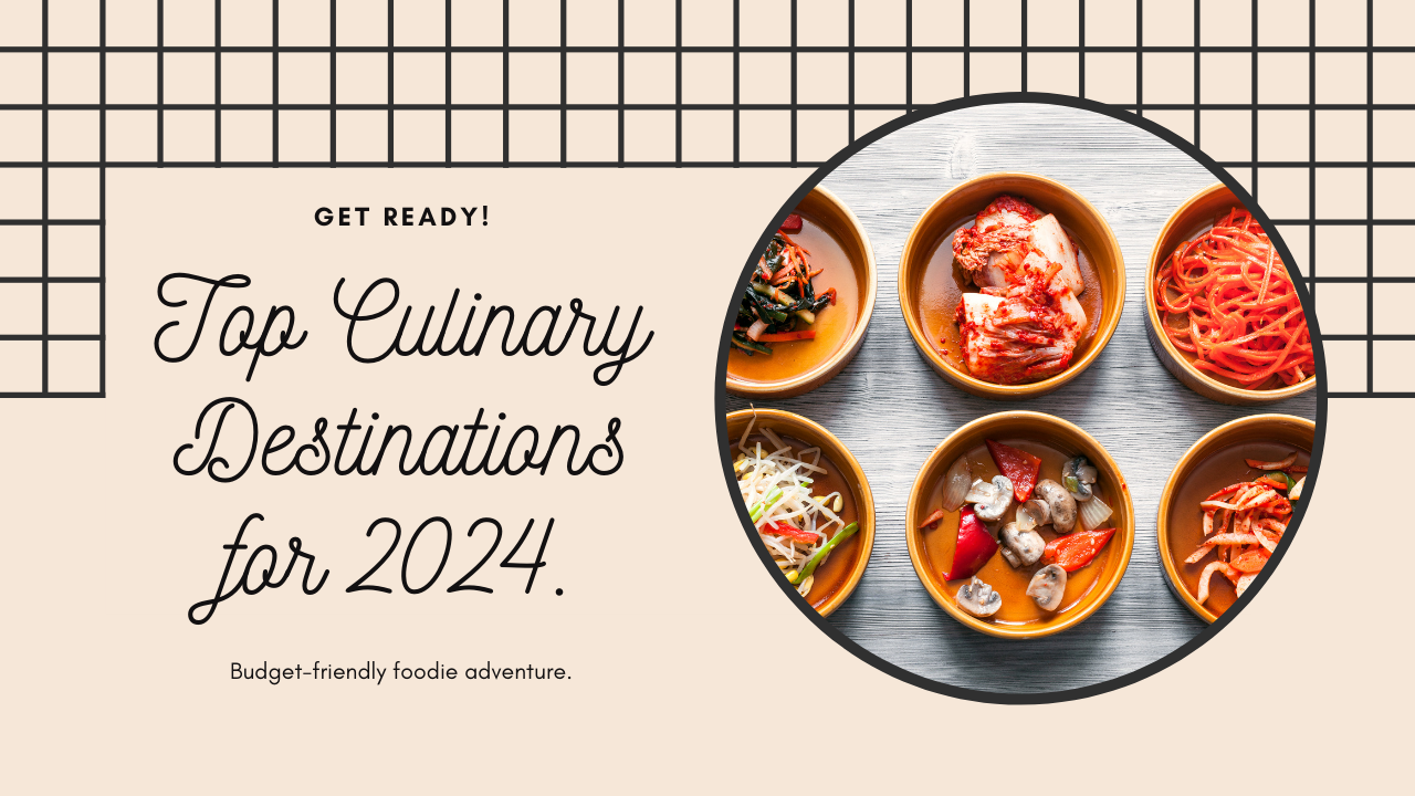Bon Voyage, Budget Foodies: Unveiling the Top Culinary Destinations for 2024