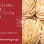 The Ultimate Guide to Perfect Pasta at Home: From Al Dente Dreams to Saucy Satisfaction