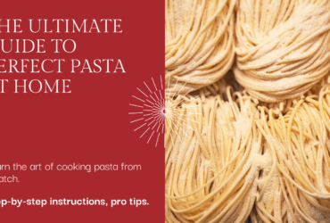 The Ultimate Guide to Perfect Pasta at Home: From Al Dente Dreams to Saucy Satisfaction