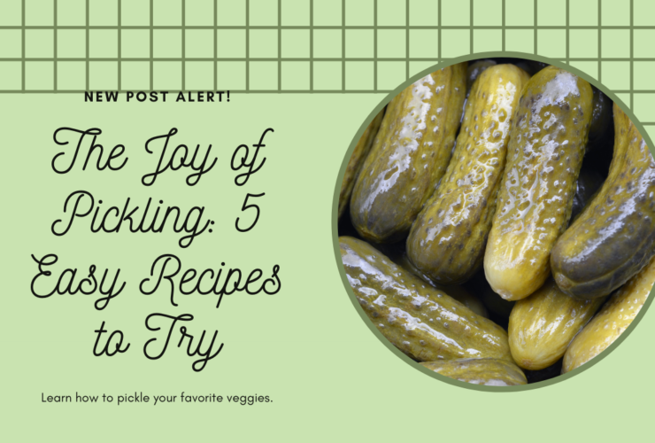 The Joy of Pickling: 5 Easy Recipes to Try