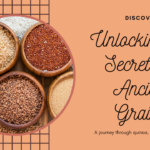 Unlocking the Secrets of Ancient Grains: A Journey Through Quinoa, Farro & Beyond