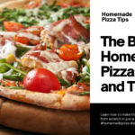 The Best Homemade Pizza: Tips and Tricks