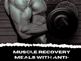 Muscle Recovery Meals with Anti-inflammatory Ingredients: Fuel Your Body, Fight Soreness