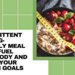 Intermittent Fasting-Friendly Meal Ideas: Fuel Your Body and Crush Your Health Goals