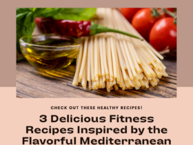 3 Delicious Fitness Recipes Inspired by the Flavorful Mediterranean Diet