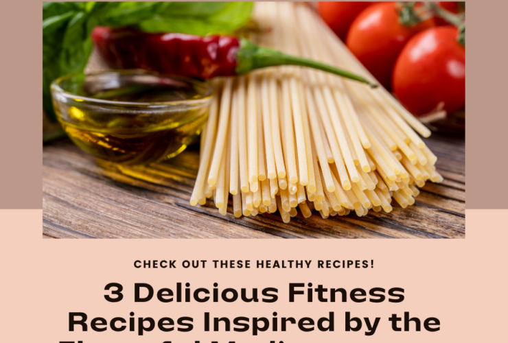 3 Delicious Fitness Recipes Inspired by the Flavorful Mediterranean Diet