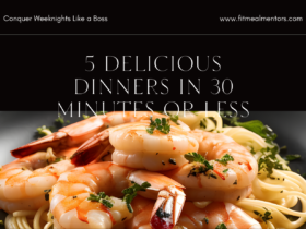 5 Delicious Dinners in 30 Minutes or Less: Conquer Weeknights Like a Boss