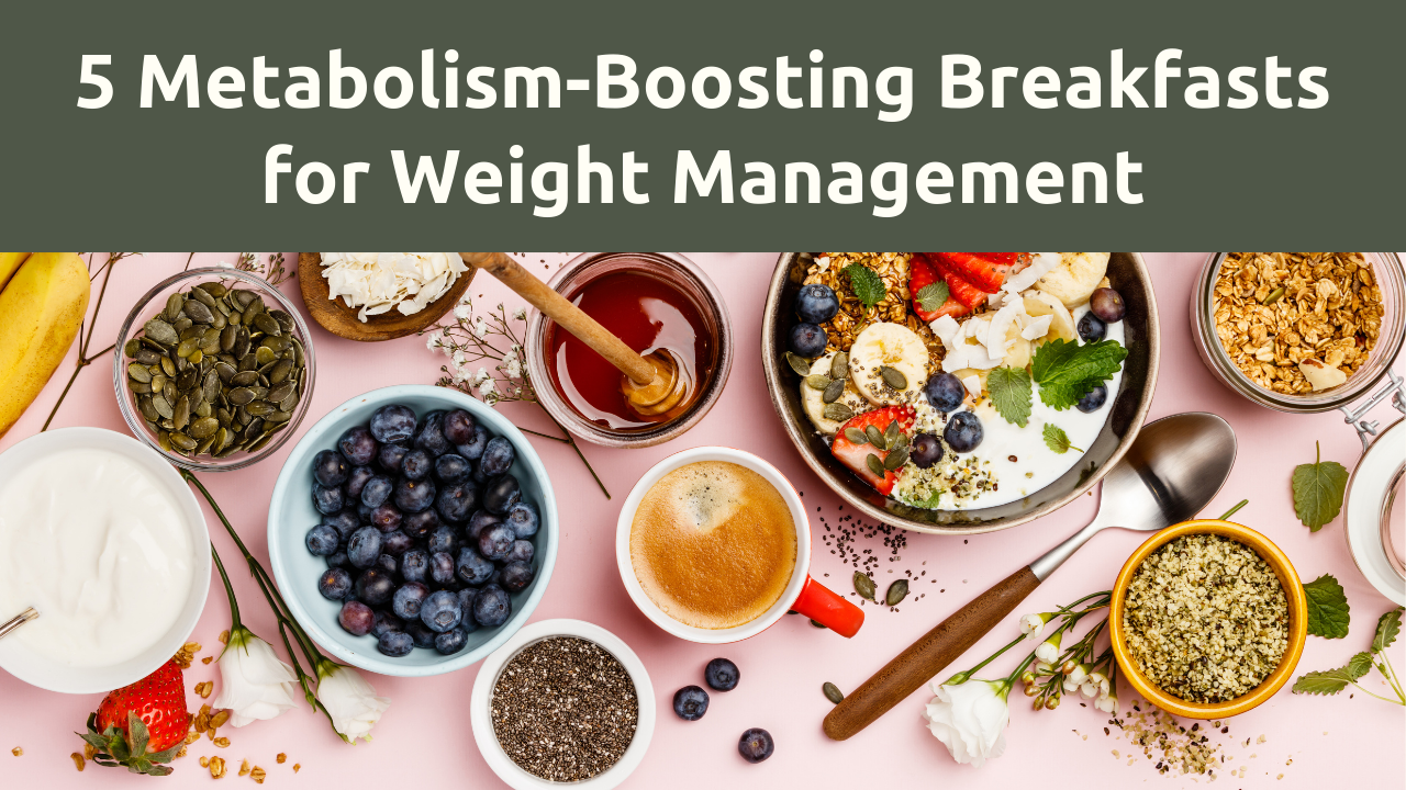 5 Metabolism-Boosting Breakfasts for Weight Management: Kickstart Your Day and Your Weight Loss Journey
