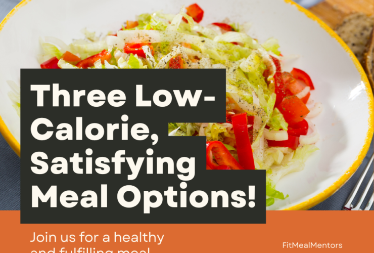 3 Low-Calorie But Seriously Satisfying Meal Options to Keep You Full and Fulfilled