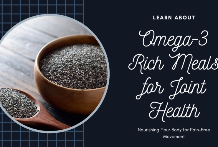 Omega-3 Rich Meals for Joint Health: Nourishing Your Body for Pain-Free Movement