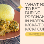 What Not to Eat During Pregnancy in Nigeria: A Mom-to-Mom Guide
