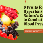 5 Fruits for Hypertension: Nature's Candy to Combat High Blood Pressure