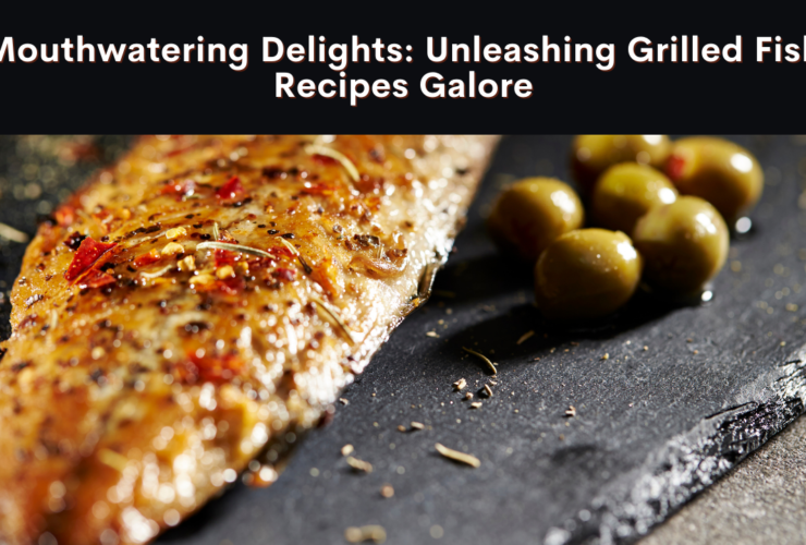 Mouthwatering Delights: Unleashing Grilled Fish Recipes Galore